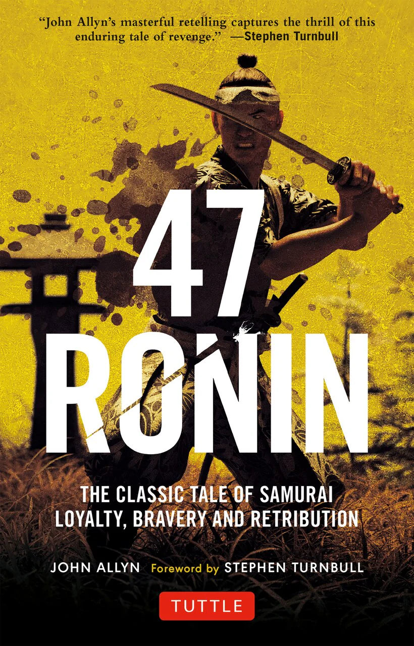 47 Ronin: The Classic Tale Of Samurai Loyalty, Bravery And Retribution