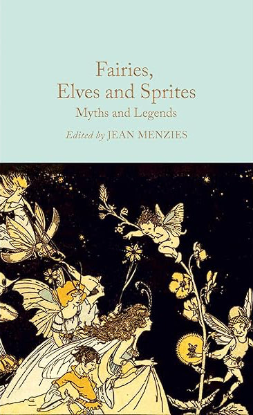 Fairies, Elves and Sprites: Myths and Legends: Mini Hardcover Edition
