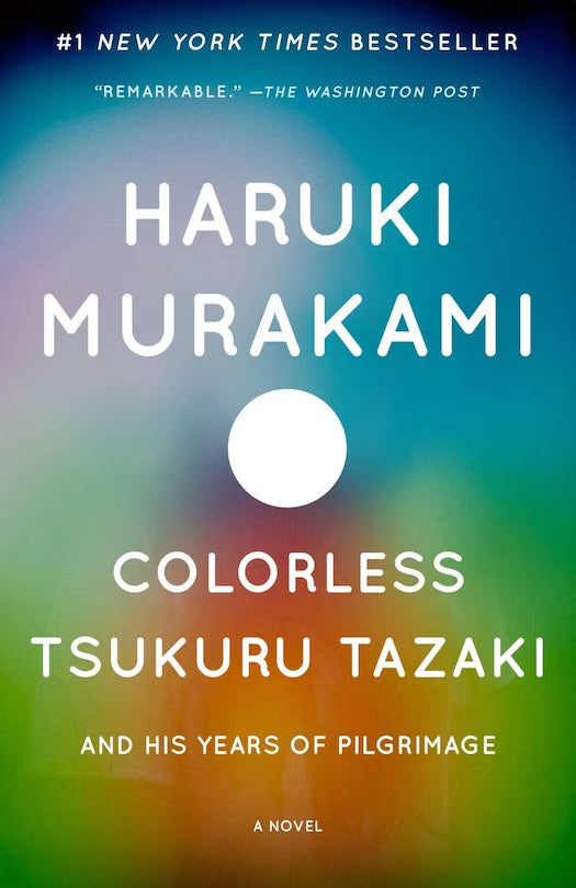 Colorless Tsukuru Tazaki and His Years of Pilgrimage: A Novel