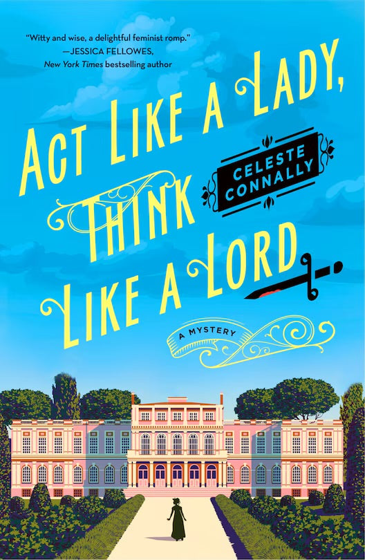 Act Like a Lady, Think Like a Lord: A Novel