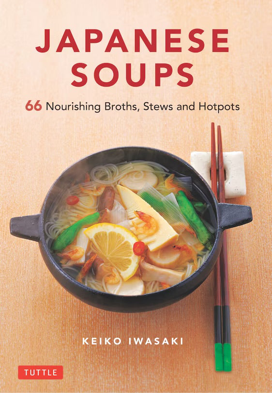 Japanese Soups: 66 Nourishing Broths, Stews And Hotpots