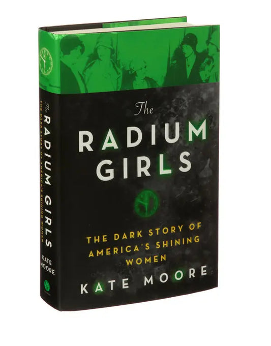 The Radium Girls: The Dark Story Of America's Shining Women