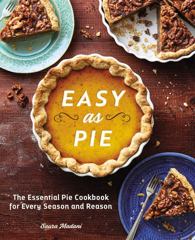 Easy As Pie: The Essential Pie Cookbook For Every Season And Reason