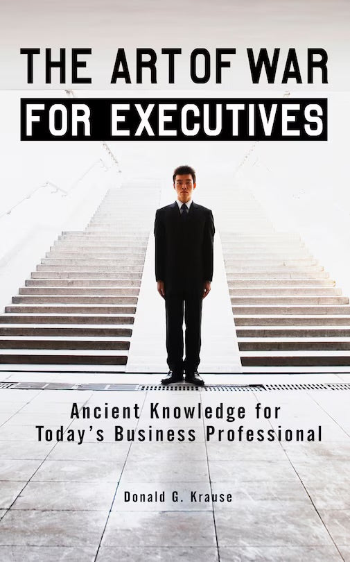 The Art Of War For Executives: Ancient Knowledge For Today's Business Professional