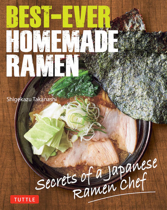 Best-Ever Homemade Ramen: Secrets of a Japanese Ramen Chef