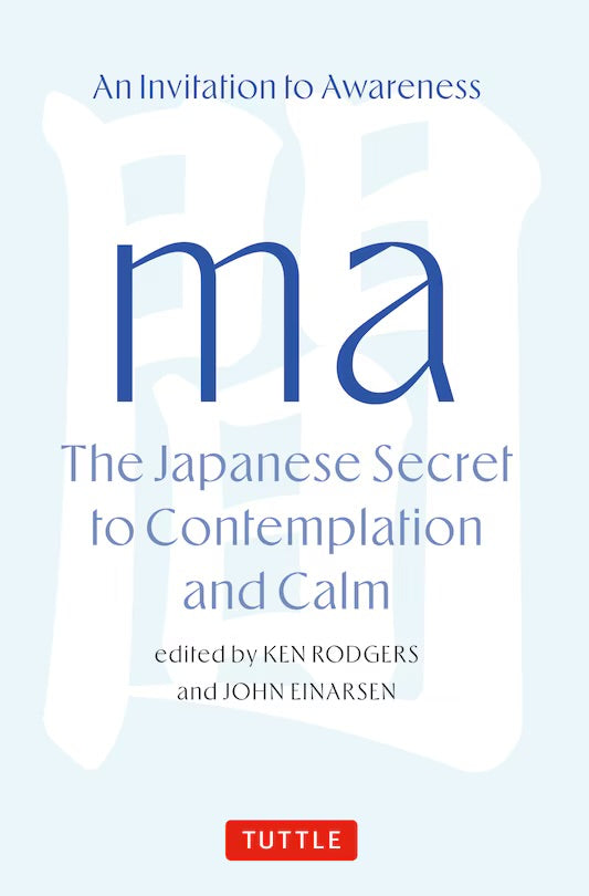 Ma: The Japanese Secret to Contemplation and Calm: An Invitation to Awareness