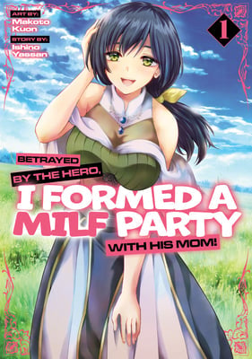 Betrayed by the Hero, I Formed a Milf Party with His Mom! (Manga) 01 [English Edition]
