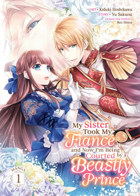 My Sister Took My Fiancé and Now I'm Being Courted by a Beastly Prince (Manga) 01 [English Edition]