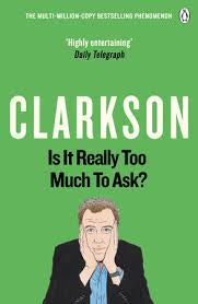 Jeremy Clarkson Is It Really Too Much To Ask?