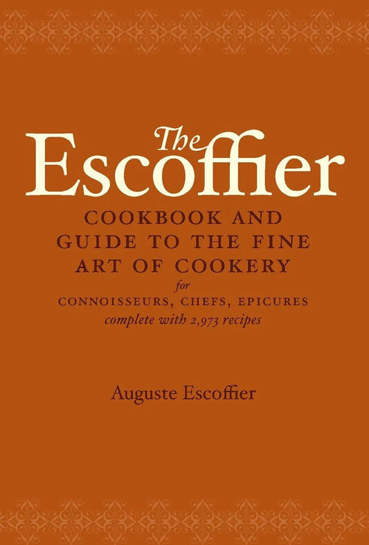 The Escoffier Cookbook: And Guide To The Fine Art Of Cookery For Connoisseurs, Chefs, Epicures